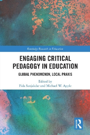 Engaging Critical Pedagogy in Education: Global Phenomenon, Local Praxis Fida Sanjakdar 9781032309996