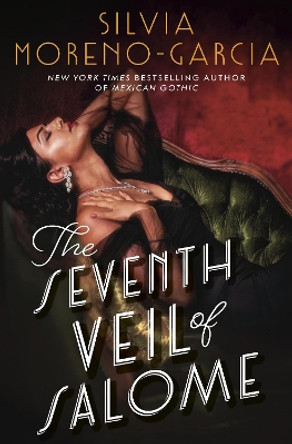 The Seventh Veil of Salome: the sumptuous historical epic from the author of MEXICAN GOTHIC Silvia Moreno-Garcia 9781529431001