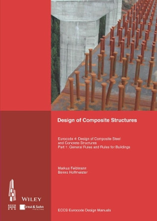 Design of Composite Structures: Eurocode 4 - Design of Composite Steel and Concrete Structures Part 1-1 - General Rules and Rules for Buildings ECCS - European Convention for Constructional Steelwork 9783433030080