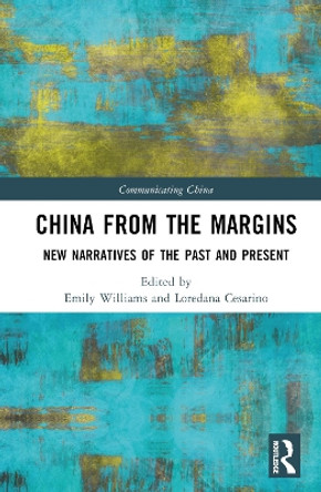 China from the Margins: New Narratives of the Past and Present Emily Williams 9781032621098