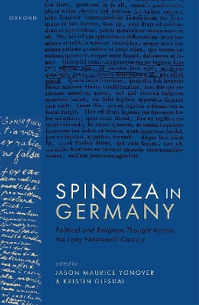 Spinoza in Germany: Political and Religious Thought Across the Long Nineteenth Century Jason Maurice Yonover 9780192862884