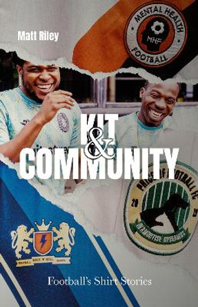 Kit and Community: Football's Shirt Stories Matt Riley 9781801507356