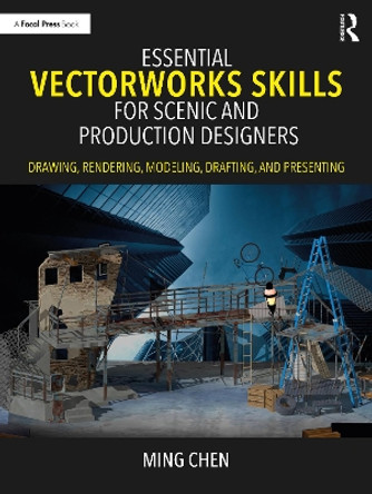 Essential Vectorworks Skills for Scenic and Production Designers: Drawing, Rendering, Modeling, Drafting, and Presenting Ming Chen 9781032209890