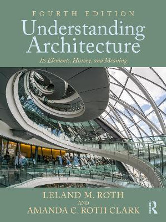 Understanding Architecture: Its Elements, History, and Meaning Leland M. Roth 9780367724658