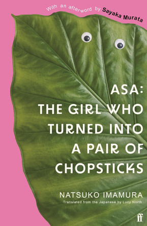 Asa: The Girl Who Turned into a Pair of Chopsticks Natsuko Imamura 9780571384136