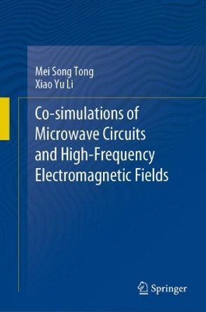 Co-simulations of Microwave Circuits and High-Frequency Electromagnetic Fields Mei Song Tong 9789819983063