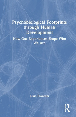 Psychobiological Footprints through Human Development: How Our Experiences Shape Who We Are Livio Provenzi 9781032766188