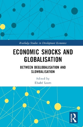 Economic Shocks and Globalisation: Between Deglobalisation and Slowbalisation Elsabé Loots 9781032607658