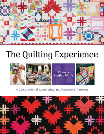 Quilting Experience: A Celebration of Community and Patchwork Patterns Victoria Findlay Wolfe 9780764368073 Quilting Experience: A Celebration of Community and Patchwork Patterns Victoria Findlay Wolfe 9780764368073