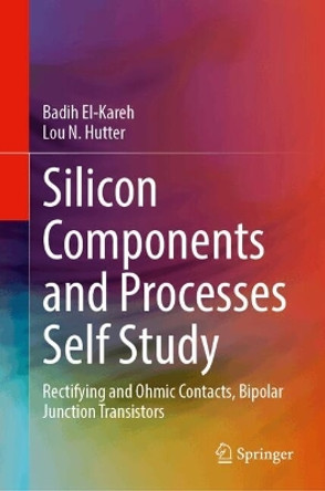 Silicon Components and Processes Self Study: Rectifying and Ohmic Contacts, Bipolar Junction Transistors Badih El-Kareh 9783031591884
