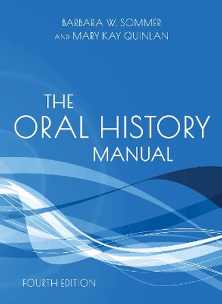 The Oral History Manual Barbara W. Sommer 9781538181683