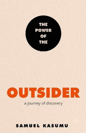 The Power of the Outsider: A Journey of Discovery Samuel Kasumu 9781529396935