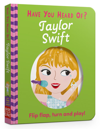 Have You Heard Of?: Taylor Swift: Flip Flap, Turn and Play! Pat-a-Cake 9781526384195