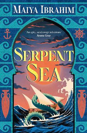 Serpent Sea: Sequel to Spice Road, the Sunday Times bestselling Arabian-inspired YA fantasy Maiya Ibrahim 9781399702089