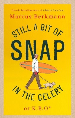 Still a Bit of Snap in the Celery: or K.B.O. *Keep Buggering On Marcus Berkmann 9780349145495