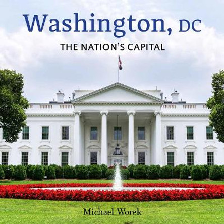 Washington, DC: The Nation's Capital Michael Worek 9780228104810