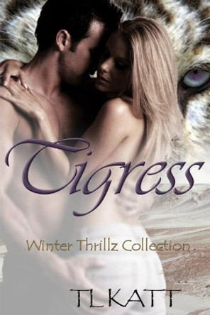 Tigress: Winter Thrillz Collection by Tl Katt 9781951017057