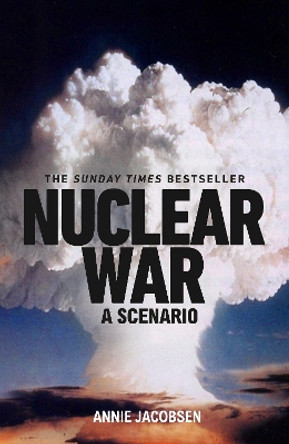 Nuclear War: A Scenario by Annie Jacobsen 9781911709602