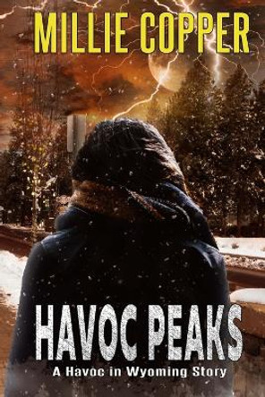 Havoc Peaks: A Havoc in Wyoming Story America's New Apocalypse by Millie Copper 9781735310138