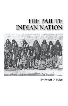 The Paiute Indian Nation by Robert D Bolen 9781495124242