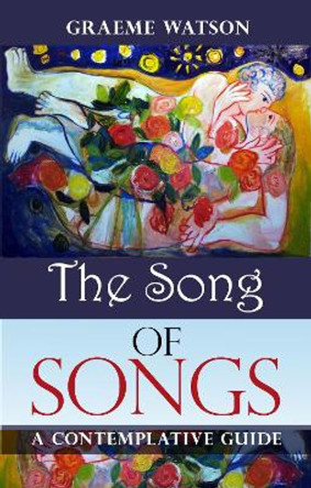 The Song of Songs: A contemplative guide by Graeme Watson