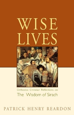 Wise Lives by Father Patrick Henry Reardon 9780982277034