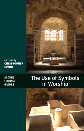 The Use of Symbols in Worship by Christopher Irvine