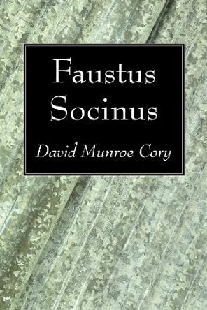 Faustus Socinus by David Munroe Cory 9781606083932