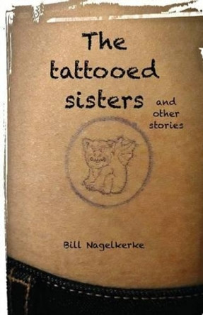 The tattooed sisters, and other stories by Bill Nagelkerke 9781535280730