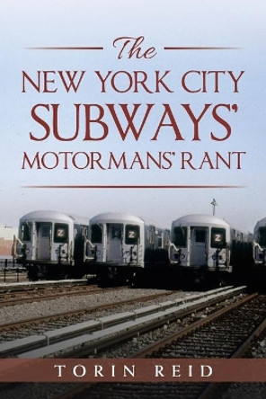 The New York City Subways' Motormans' Rant by Torin Reid 9781728338156