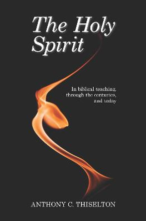 The Holy Spirit: In Biblical Teaching, Through the Centuries and Today by Canon Anthony C. Thiselton