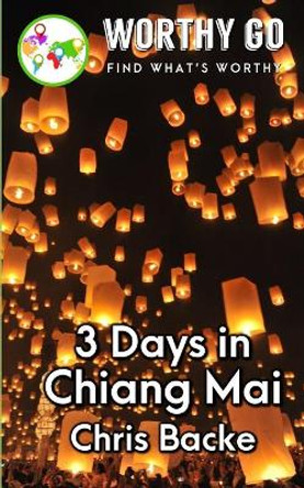 3 days in Chiang Mai by Chris Backe 9781655083587