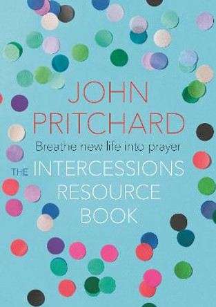 The Intercessions Resource Book by John Pritchard