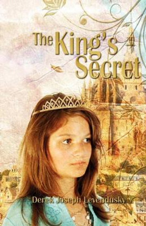The King's Secret by Derek Joseph Levendusky 9781935018070