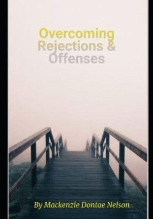 Overcoming Rejection and Offense by MacKenzie Dontae Nelson 9798727953228