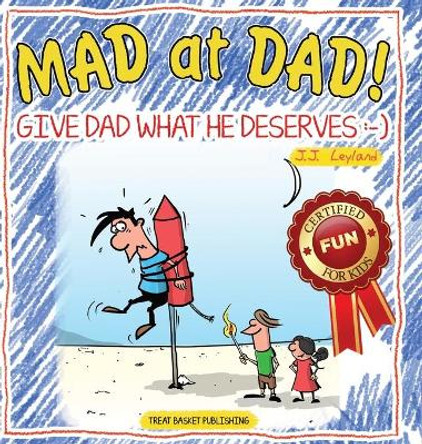 Mad at Dad!: Give Dad What He Deserves by Jj Leyland 9789492839039