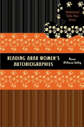 Reading Arab Women's Autobiographies: Shahrazad Tells Her Story by Nawar Al-Hassan