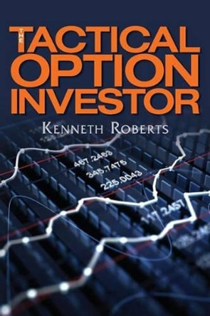 The Tactical Option Investor by Professor of Sociology Kenneth Roberts 9781482683134