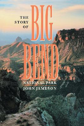 The Story of Big Bend National Park by John Jameson
