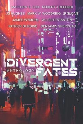 The Divergent Fates Anthology by Robert J Defendi 9781949174038