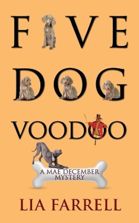 Five Dog Voodoo by Lia Farrell 9781603812481