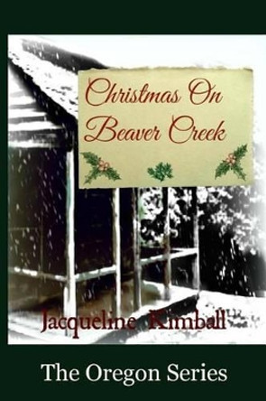 Christmas On Beaver Creek by Jacqueline Kimballl 9781535113373
