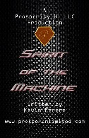 &quot;Spirit of the Machine&quot; by Kevin Ferere 9781494987091