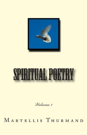 Spiritual Poetry: Volume 1 by Martellis Thurmand 9781502539632