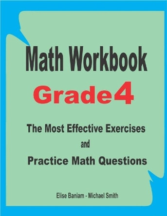 Math Workbook Grade 4: The Most Effective Exercises and Practice Math Questions by Michael Smith 9798673114537