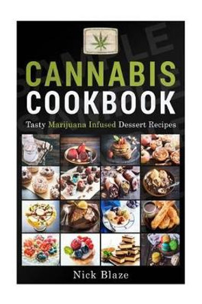 Cannabis Cookbook: Tasty Marijuana Infused Dessert Recipes by Nick Blaze 9781517274009