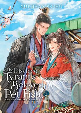 The Disabled Tyrant's Beloved Pet Fish: Canji Baojun De Zhangxin Yu Chong (Novel) Vol. 2 Xue Shan Fei Hu 9798888433096