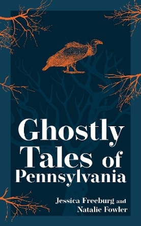 Ghostly Tales of Pennsylvania Jessica Freeburg 9781647554682