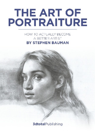 The Art of Portraiture: A practical guide to better drawing with Stephen Bauman Stephen Bauman 9781912843916