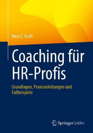 Coaching für HR-Profis: Grundlagen, Praxisanleitungen und Fallbeispiele Nina C. Kraft 9783662693223